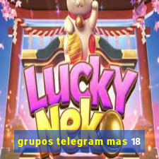 grupos telegram mas 18